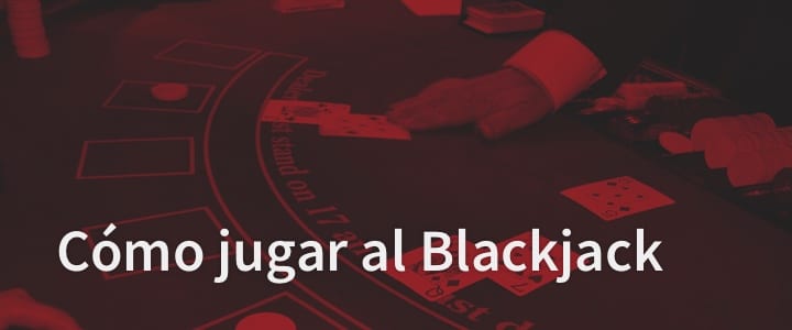 Cómo jugar al Blackjack