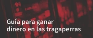 Guía para ganar dinero en las tragaperras