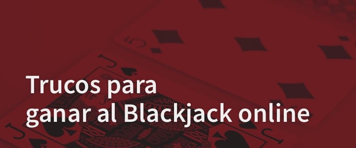 Trucos para ganar al Blackjack